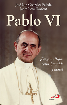Pablo VI ¡Un gran Papa: culto, humilde y santo!